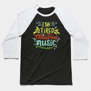 I'm so tired of Christmas music Baseball T-Shirt